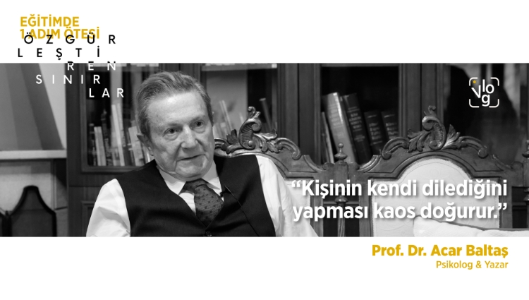 "Kişinin kendi dilediğini yapması kaos doğurur." - Prof. Dr. Acar Baltaş